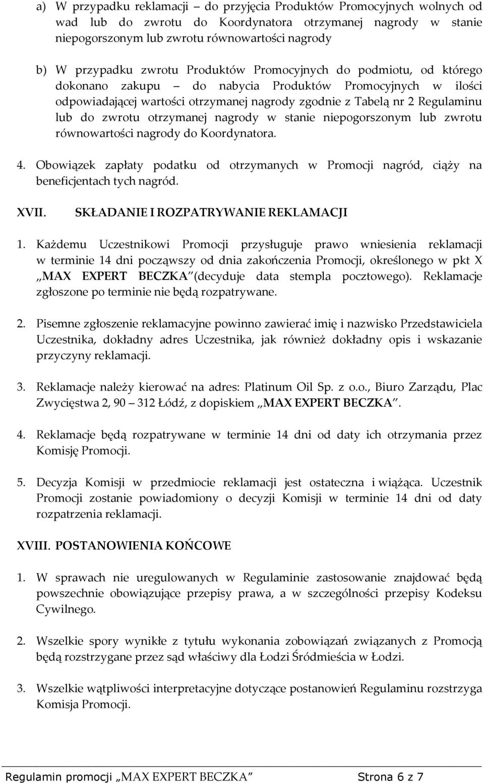 zwrotu otrzymanej nagrody w stanie niepogorszonym lub zwrotu równowartości nagrody do Koordynatora. 4. Obowiązek zapłaty podatku od otrzymanych w Promocji nagród, ciąży na beneficjentach tych nagród.