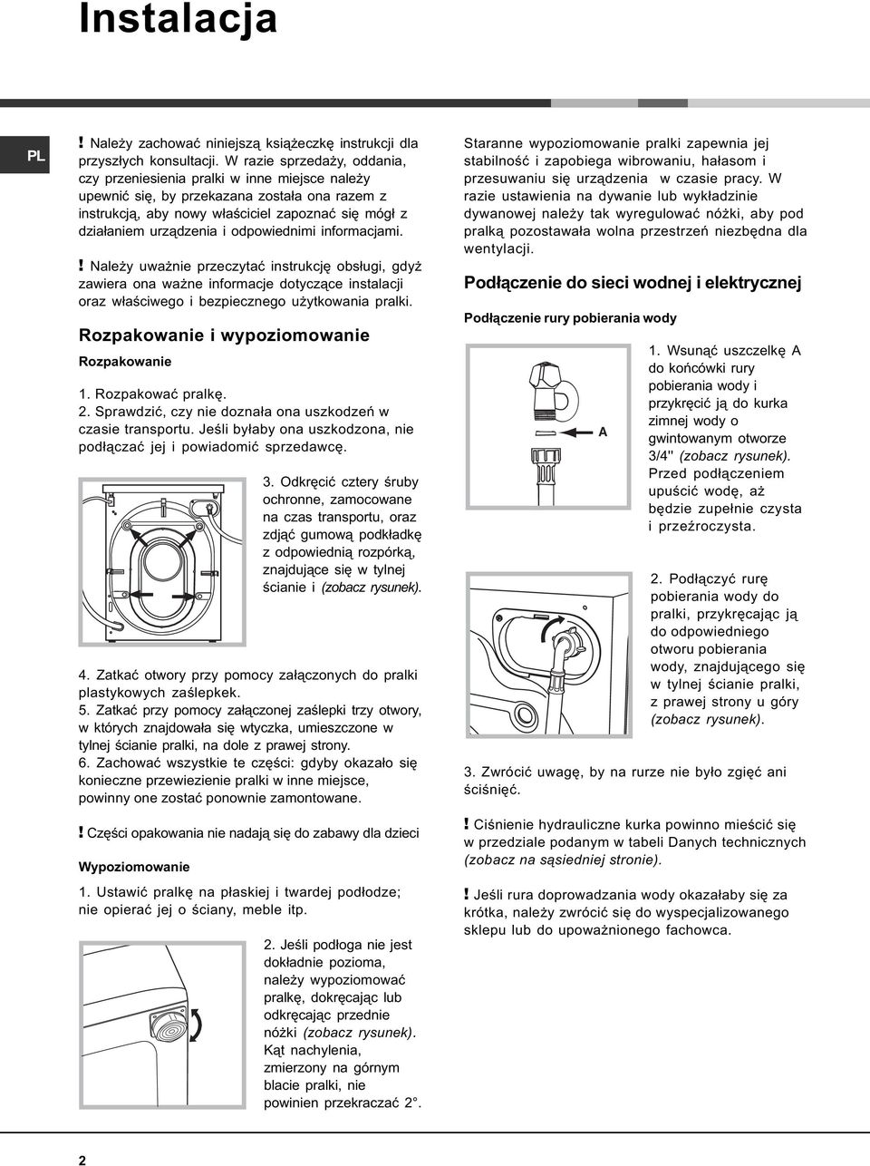 odpowiednimi informacjami.! Nale y uwa nie przeczytaæ instrukcjê obs³ugi, gdy zawiera ona wa ne informacje dotycz¹ce instalacji oraz w³aœciwego i bezpiecznego u ytkowania pralki.