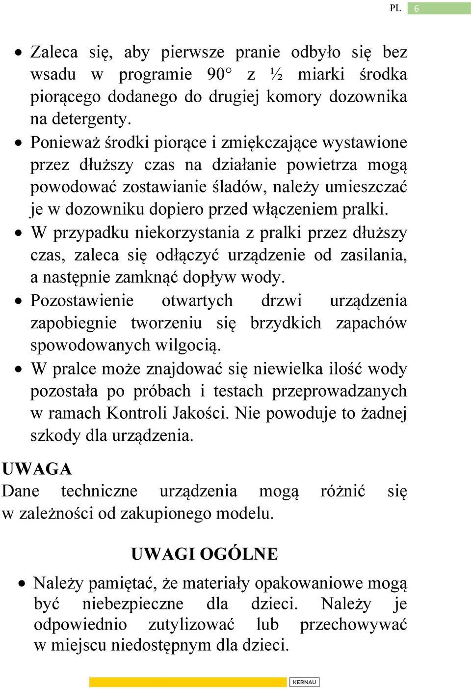 W przypadku niekorzystania z pralki przez dłuższy czas, zaleca się odłączyć urządzenie od zasilania, a następnie zamknąć dopływ wody.