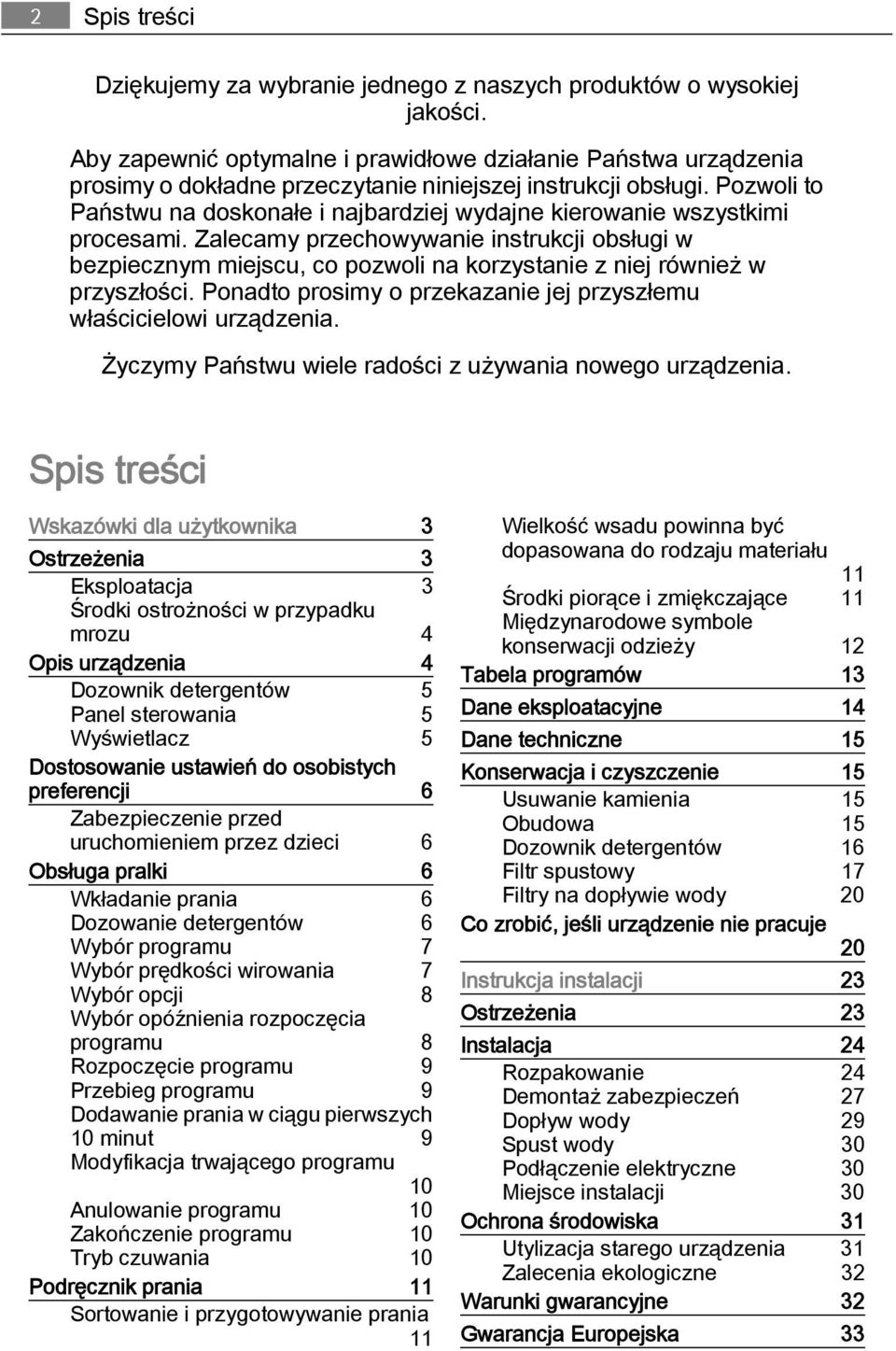 Pozwoli to Państwu na doskonałe i najbardziej wydajne kierowanie wszystkimi procesami.