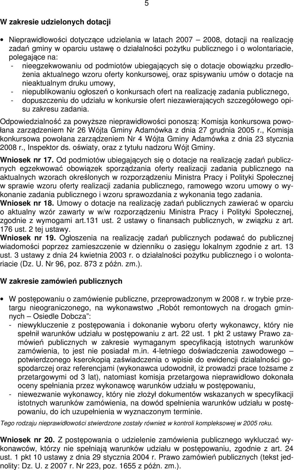 niepublikowaniu ogłoszeń o konkursach ofert na realizację zadania publicznego, - dopuszczeniu do udziału w konkursie ofert niezawierających szczegółowego opisu zakresu zadania.