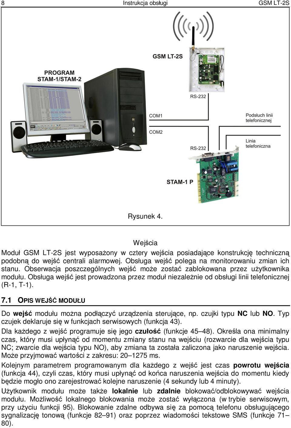 Obs uga wej jest prowadzona przez modu niezale nie od obs ugi linii telefonicznej (R-1, T-1). 7.1 OPIS WEJ MODU U Do wej modu u mo na pod czy urz dzenia steruj ce, np. czujki typu NC lub NO.