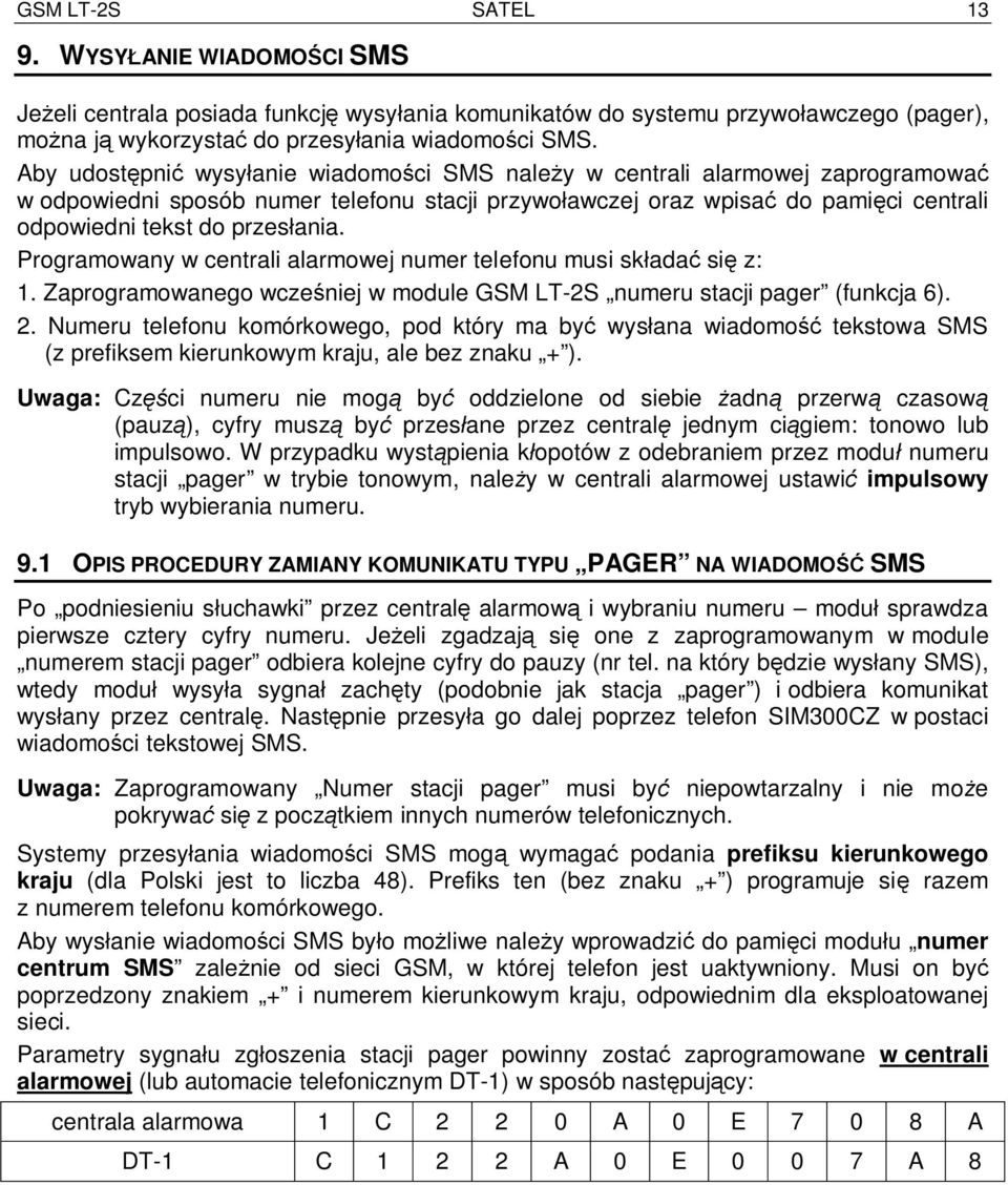 Programowany w centrali alarmowej numer telefonu musi sk ada si z: 1. Zaprogramowanego wcze niej w module GSM LT-2S numeru stacji pager (funkcja 6). 2.