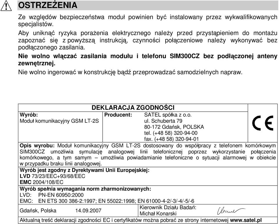 Nie wolno w cza zasilania modu u i telefonu SIM300CZ bez pod czonej anteny zewn trznej. Nie wolno ingerowa w konstrukcj b przeprowadza samodzielnych napraw.