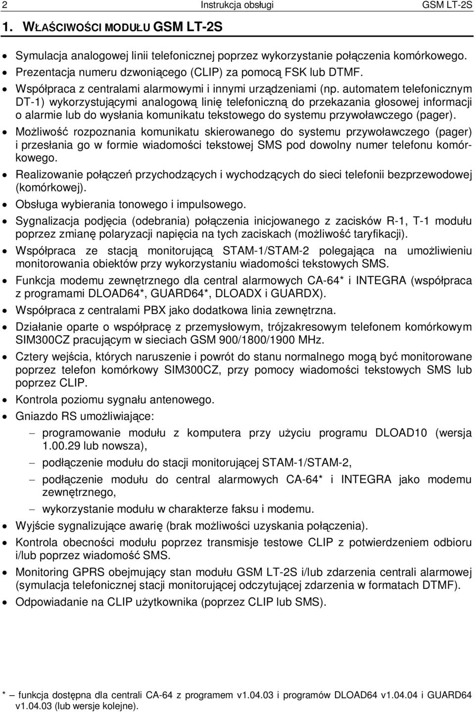 automatem telefonicznym DT-1) wykorzystuj cymi analogow lini telefoniczn do przekazania g osowej informacji o alarmie lub do wys ania komunikatu tekstowego do systemu przywo awczego (pager).