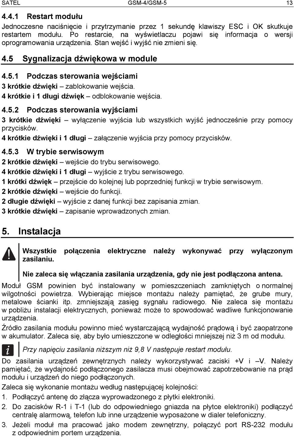 4 krótkie i 1 długi dźwięk odblokowanie wejścia. 4.5.2 Podczas sterowania wyjściami 3 krótkie dźwięki wyłączenie wyjścia lub wszystkich wyjść jednocześnie przy pomocy przycisków.