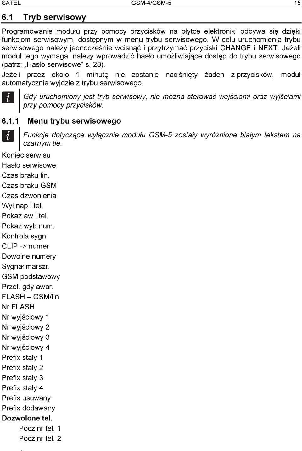 Jeżeli moduł tego wymaga, należy wprowadzić hasło umożliwiające dostęp do trybu serwisowego (patrz: Hasło serwisowe s. 28).