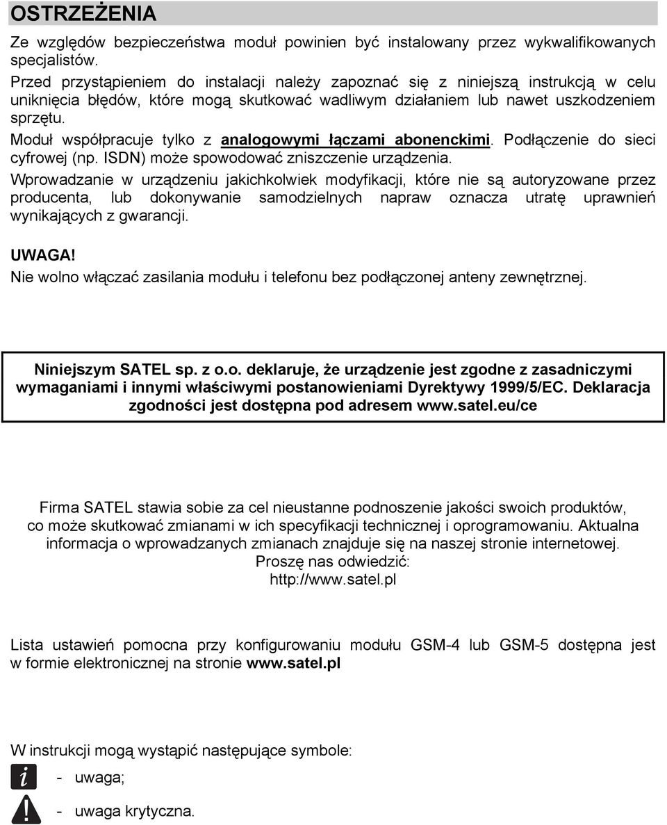 Moduł współpracuje tylko z analogowymi łączami abonenckimi. Podłączenie do sieci cyfrowej (np. ISDN) może spowodować zniszczenie urządzenia.