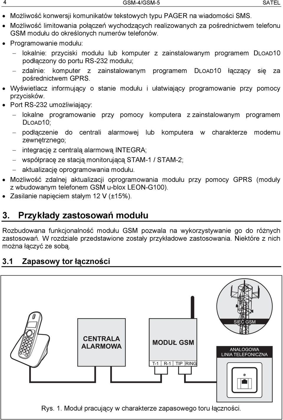 Programowanie modułu: lokalnie: przyciski modułu lub komputer z zainstalowanym programem DLOAD10 podłączony do portu RS-232 modułu; zdalnie: komputer z zainstalowanym programem DLOAD10 łączący się za