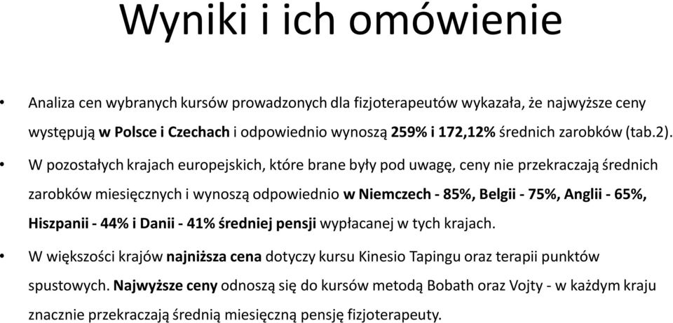 W pozostałych krajach europejskich, które brane były pod uwagę, ceny nie przekraczają średnich zarobków miesięcznych i wynoszą odpowiednio w Niemczech - 85%, Belgii - 75%,