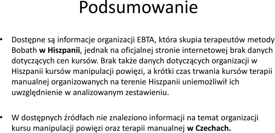 Brak także danych dotyczących organizacji w Hiszpanii kursów manipulacji powięzi, a krótki czas trwania kursów terapii manualnej