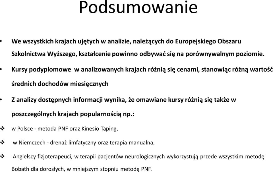 Kursy podyplomowe w analizowanych krajach różnią się cenami, stanowiąc różną wartośd średnich dochodów miesięcznych Z analizy dostępnych informacji wynika, że