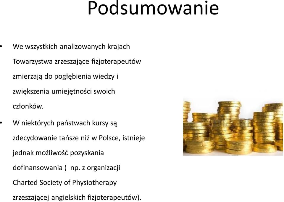 W niektórych paostwach kursy są zdecydowanie taosze niż w Polsce, istnieje jednak możliwośd