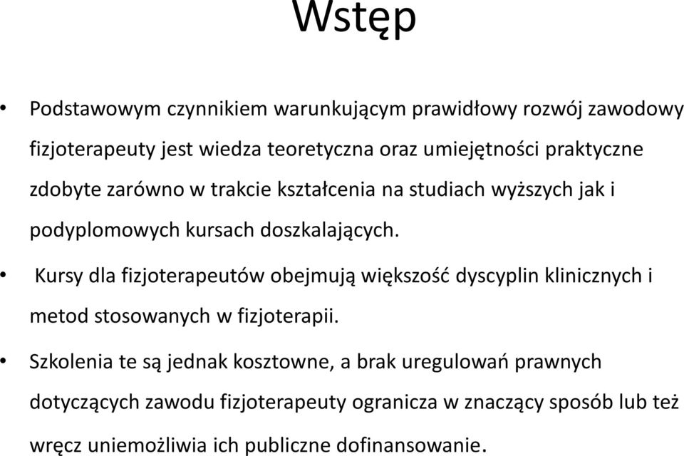 Kursy dla fizjoterapeutów obejmują większośd dyscyplin klinicznych i metod stosowanych w fizjoterapii.