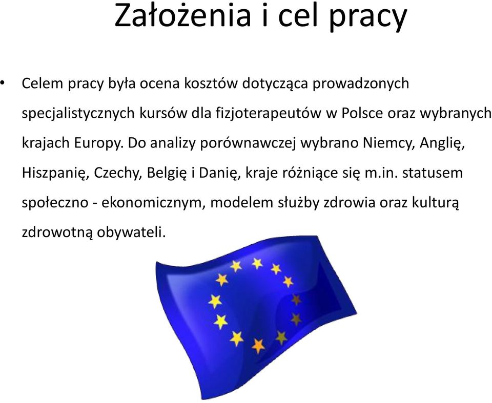 Do analizy porównawczej wybrano Niemcy, Anglię, Hiszpanię, Czechy, Belgię i Danię, kraje