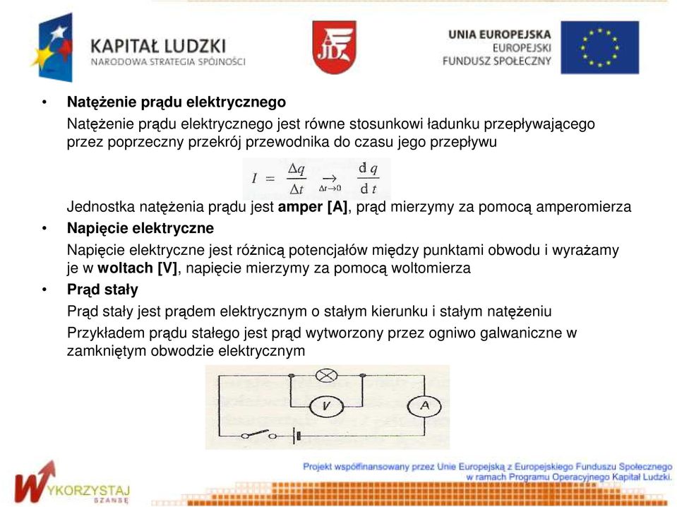 róŝnicą potencjałów między punktami obwodu i wyraŝamy je w woltach [V], napięcie mierzymy za pomocą woltomierza Prąd stały Prąd stały jest prądem