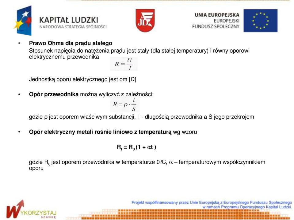 jest oporem właściwym substancji, l długością przewodnika a S jego przekrojem Opór elektryczny metali rośnie liniowo z