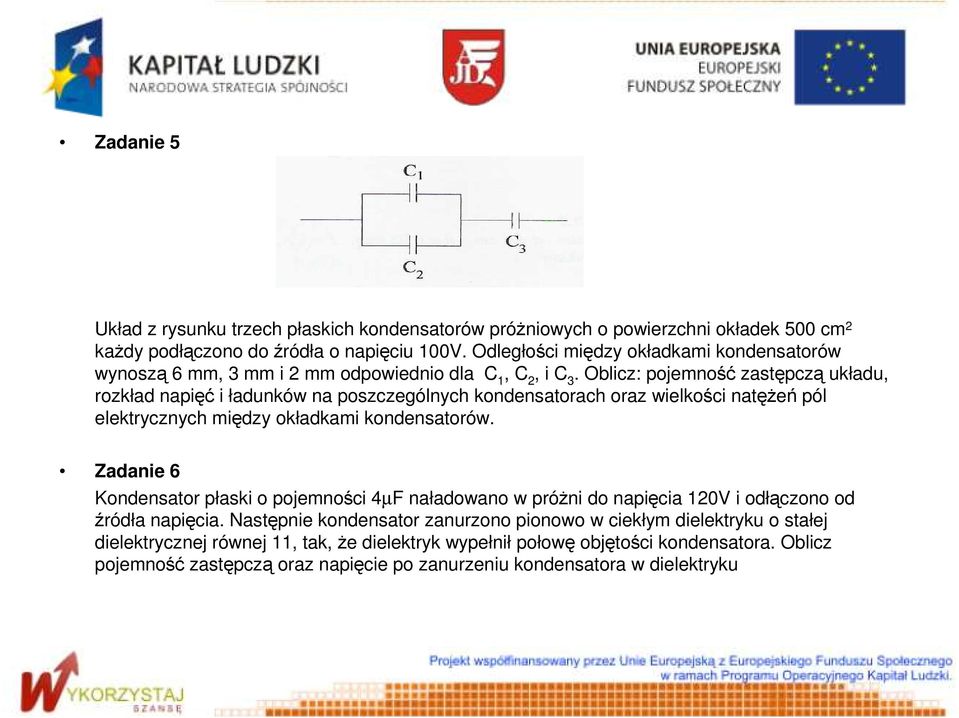 Oblicz: pojemność zastępczą układu, rozkład napięć i ładunków na poszczególnych kondensatorach oraz wielkości natęŝeń pól elektrycznych między okładkami kondensatorów.