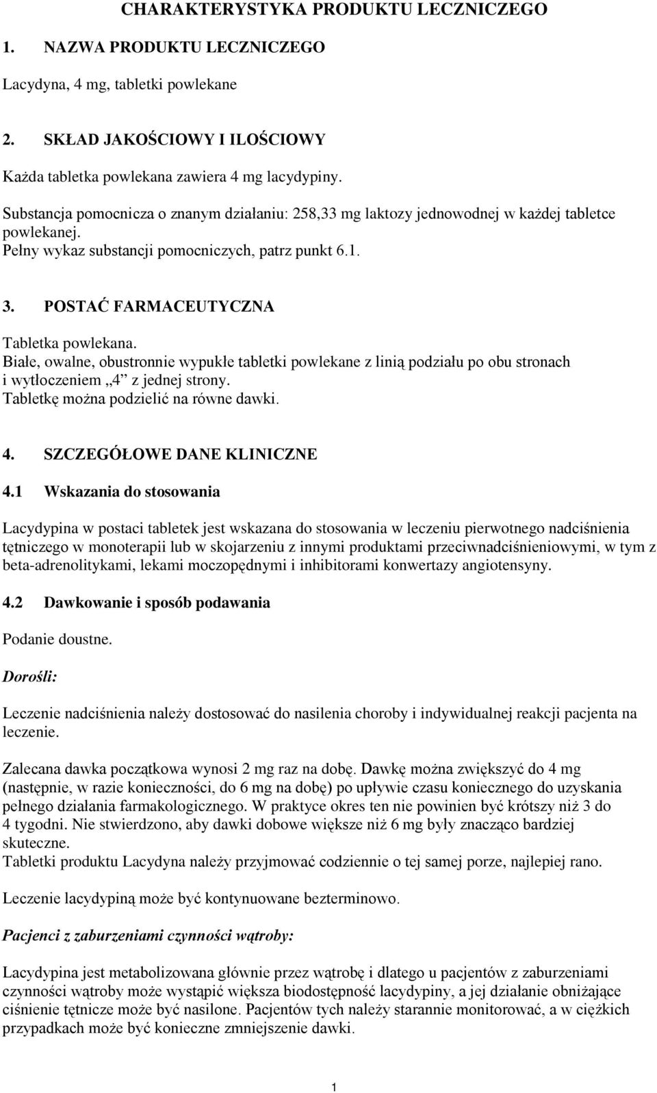 Białe, owalne, obustronnie wypukłe tabletki powlekane z linią podziału po obu stronach i wytłoczeniem 4 z jednej strony. Tabletkę można podzielić na równe dawki. 4. SZCZEGÓŁOWE DANE KLINICZNE 4.