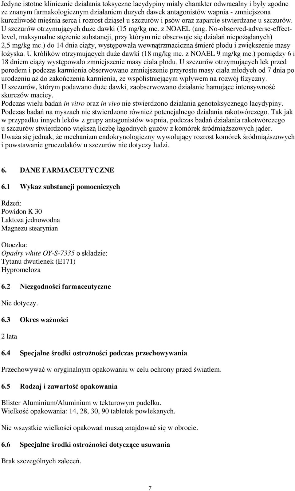 No-observed-adverse-effectlevel, maksymalne stężenie substancji, przy którym nie obserwuje się działań niepożądanych) 2,5 mg/kg mc.