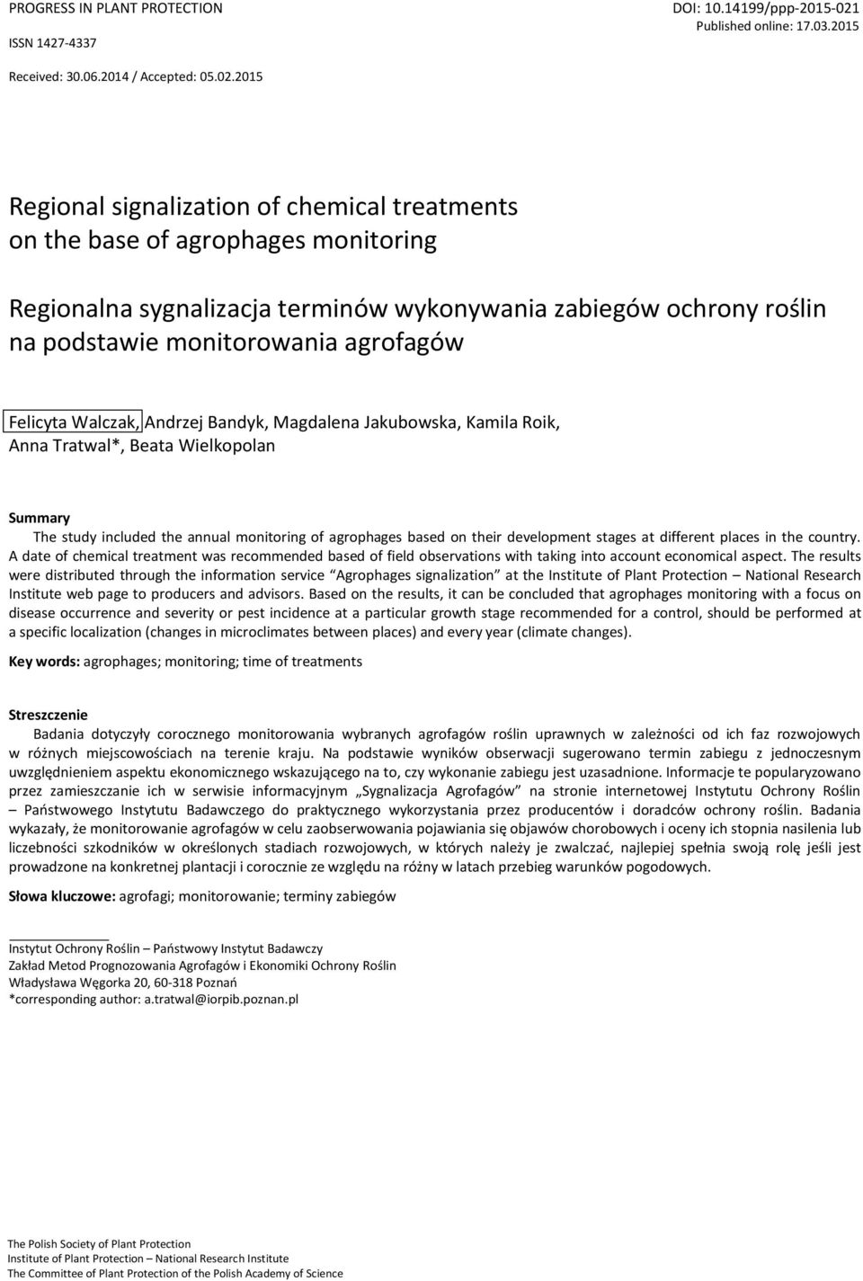 201 Regional signalization of chemical s on the base of agrophages monitoring Regionalna sygnalizacja terminów wykonywania zabiegów ochrony roślin na dstawie monitorowania agrofagów Felicyta Walczak,