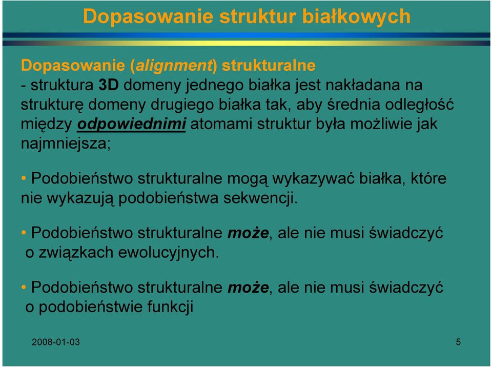 Podobieństwo strukturalne mogą wykazywać białka, które nie wykazują podobieństwa sekwencji.