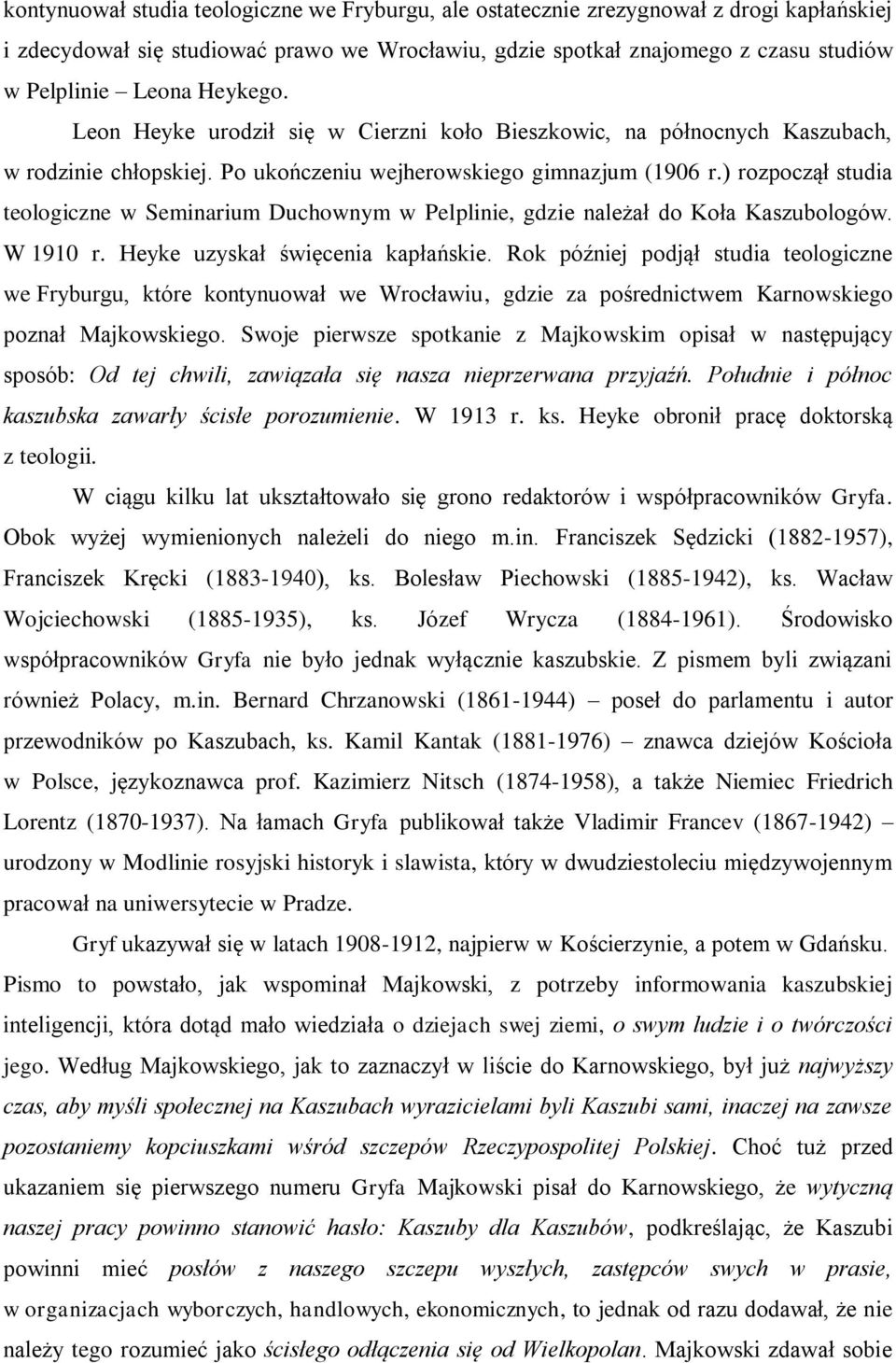 ) rozpoczął studia teologiczne w Seminarium Duchownym w Pelplinie, gdzie należał do Koła Kaszubologów. W 1910 r. Heyke uzyskał święcenia kapłańskie.