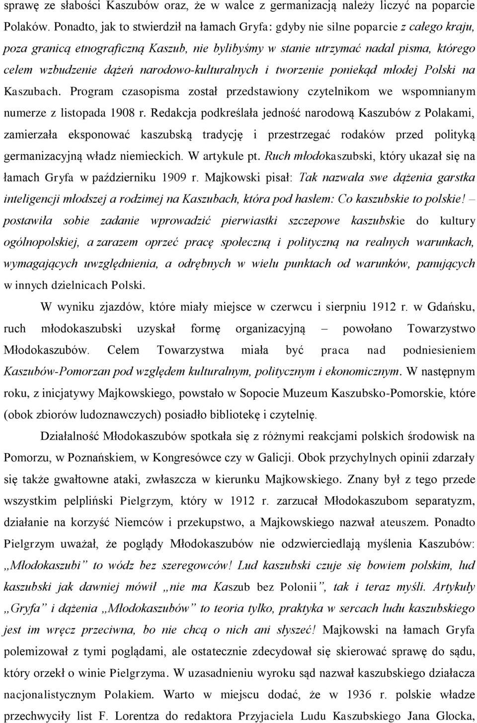 narodowo-kulturalnych i tworzenie poniekąd młodej Polski na Kaszubach. Program czasopisma został przedstawiony czytelnikom we wspomnianym numerze z listopada 1908 r.