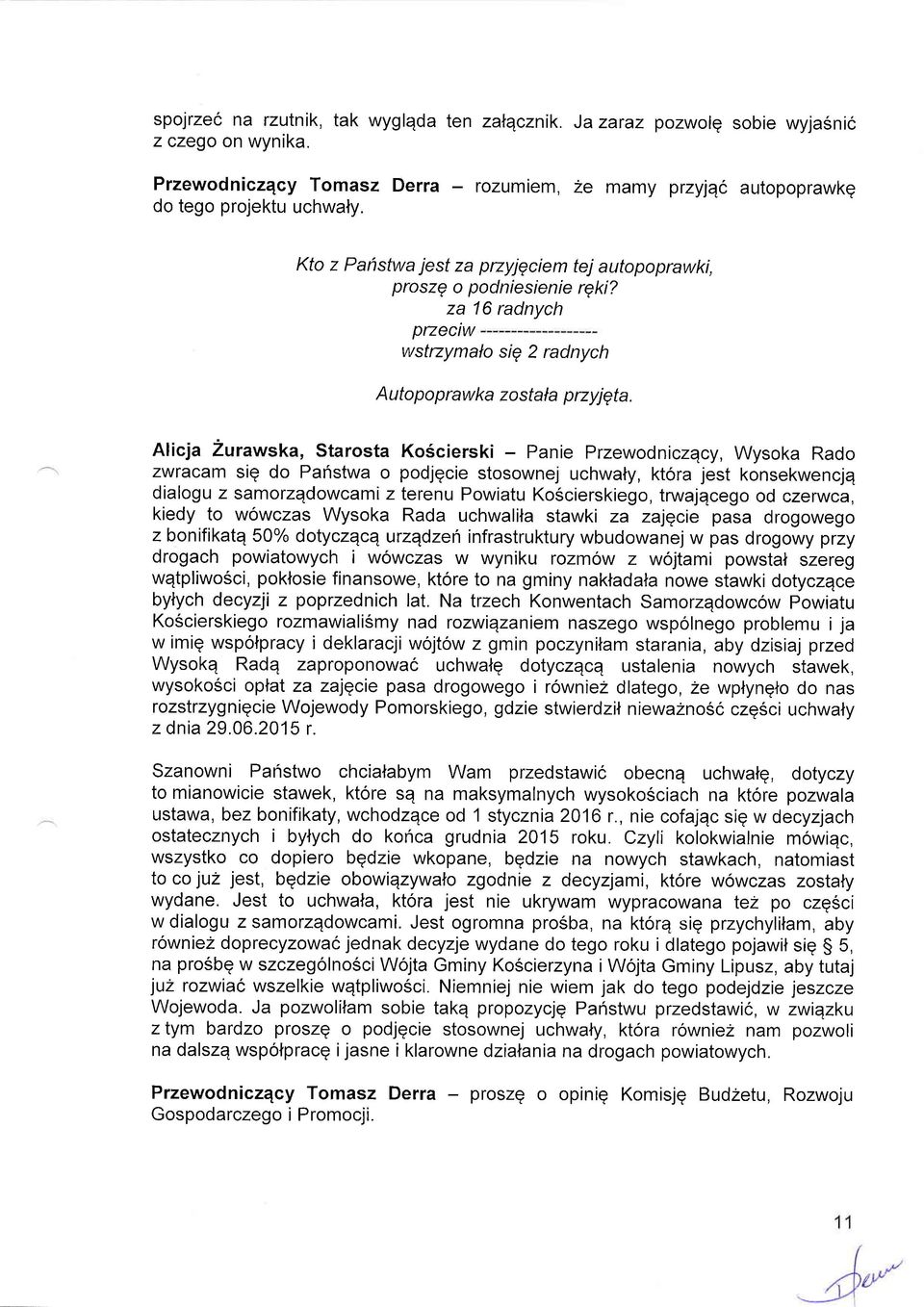 Alicja Zurawska, Starosta Ko6cierski - Panie Przewodniczqcy, Wysoka Rado zwracam siq do Pahstwa o podjgcie stosownej uchwaty, ktora jest konsekwencjq dialogu z samorzqdowcami z terenu Powiatu