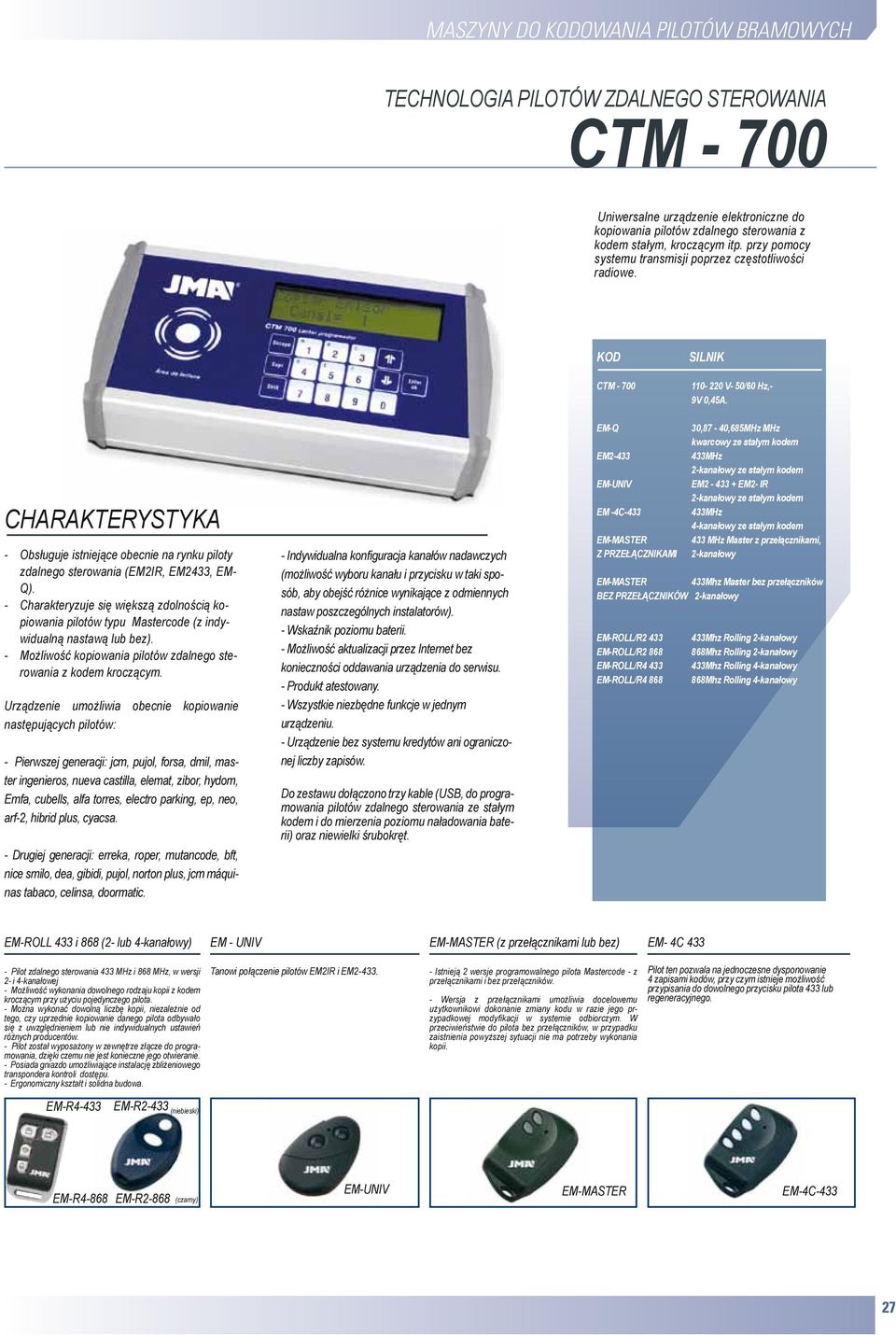 CHARAKTERYSTYKA - Obsługuje istniejące obecnie na rynku piloty zdalnego sterowania (EM2IR, EM2433, EM- Q).