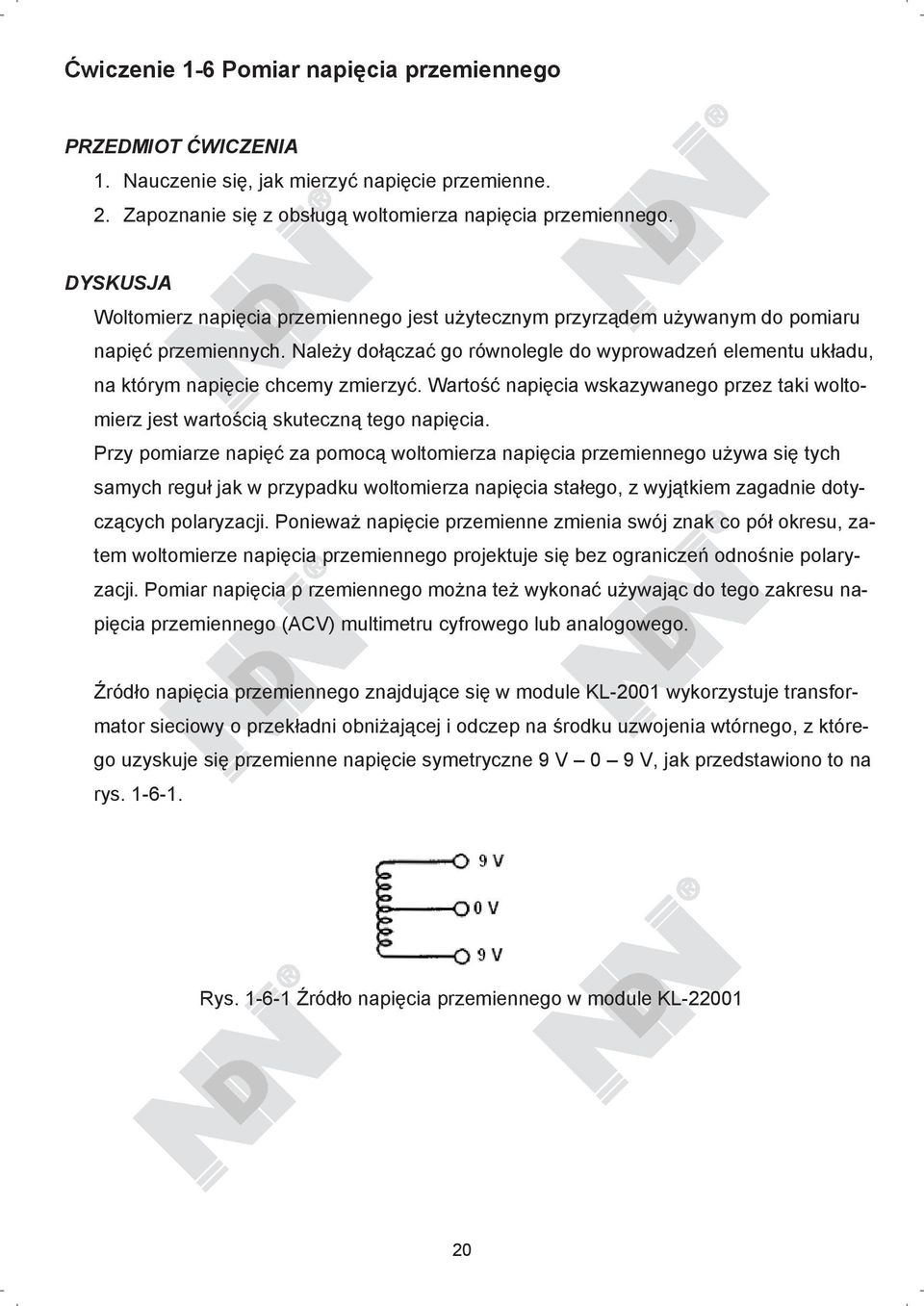 Nale y do cza go równolegle do wyprowadze elementu uk adu, na którym napi cie chcemy zmierzy. Warto napi cia wskazywanego przez taki woltomierz jest warto ci skuteczn tego napi cia.