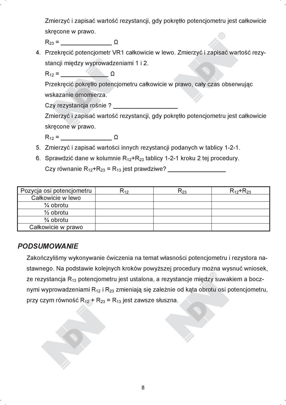 Zmierzy i zapisa warto rezystancji, gdy pokr t o potencjometru jest ca kowicie skr cone w prawo. R 12 = 5. Zmierzy i zapisa warto ci innych rezystancji podanych w tablicy 1-2-1. 6.