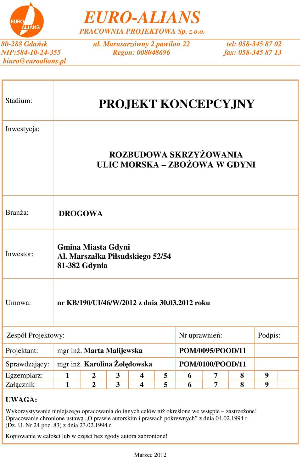 Marszałka Piłsudskiego 52/54 81-382 Gdynia Umowa: nr KB/190/UI/46/W/2012 z dnia 30.03.2012 roku Zespół Projektowy: Nr uprawnień: Podpis: Projektant: mgr inż.