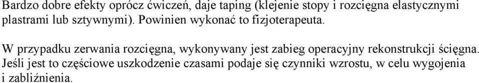 W przypadku zerwania rozcięgna, wykonywany jest zabieg operacyjny rekonstrukcji