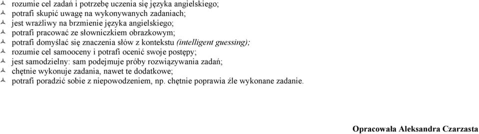 rozumie cel samooceny i potrafi ocenić swoje postępy; jest samodzielny: sam podejmuje próby rozwiązywania zadań; chętnie wykonuje