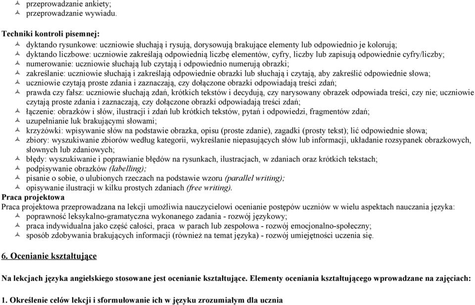 elementów, cyfry, liczby lub zapisują odpowiednie cyfry/liczby; numerowanie: uczniowie słuchają lub czytają i odpowiednio numerują obrazki; zakreślanie: uczniowie słuchają i zakreślają odpowiednie