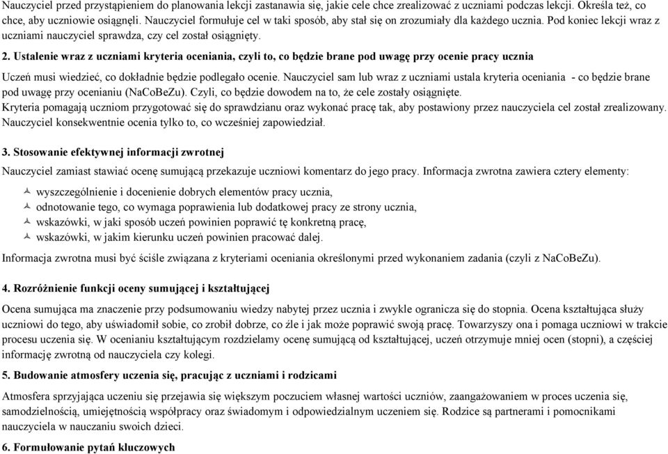 Ustalenie wraz z uczniami kryteria oceniania, czyli to, co będzie brane pod uwagę przy ocenie pracy ucznia Uczeń musi wiedzieć, co dokładnie będzie podlegało ocenie.