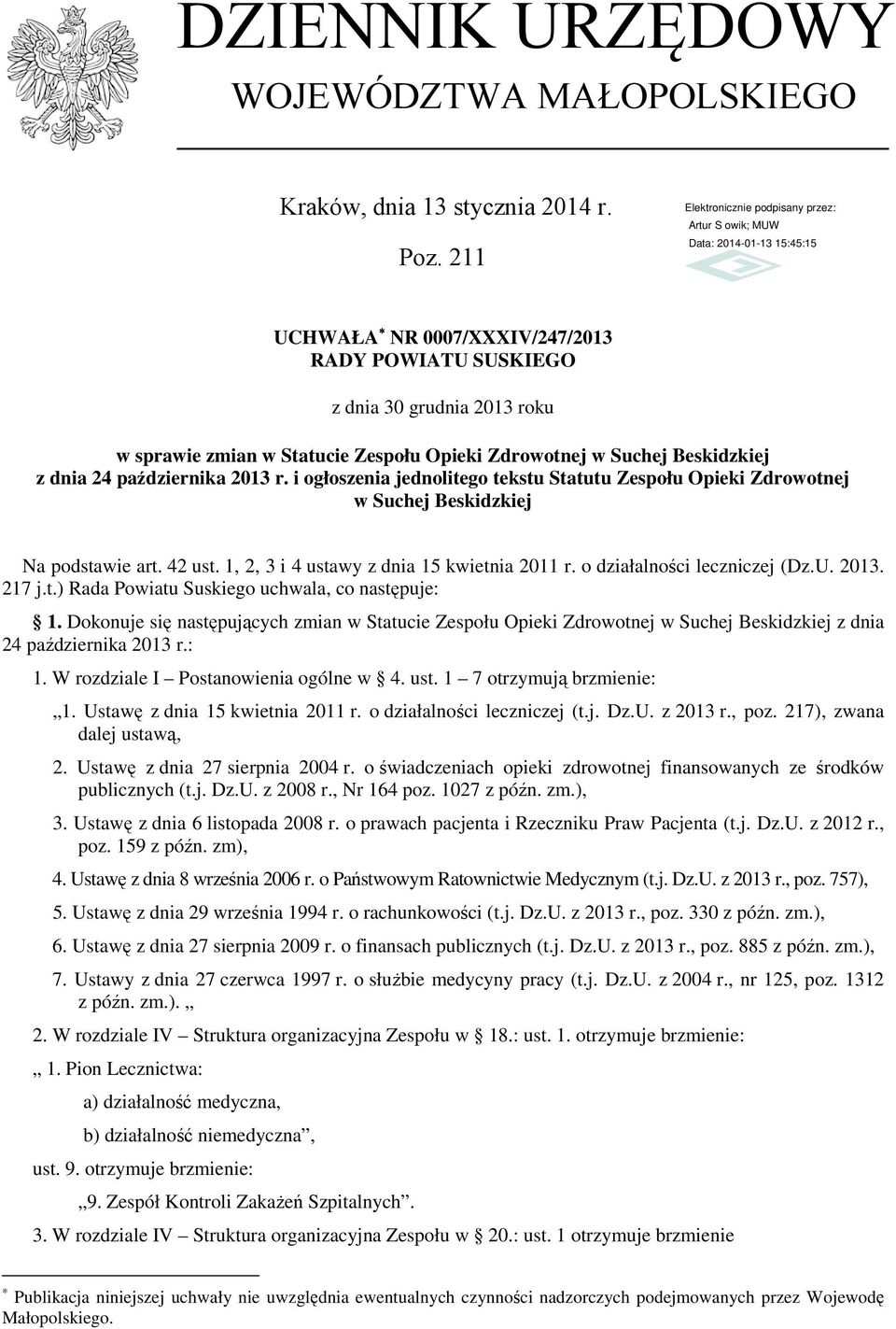 i ogłoszenia jednolitego tekstu Statutu Zespołu Opieki Zdrowotnej w Suchej Beskidzkiej Na podstawie art. 42 ust. 1, 2, 3 i 4 ustawy z dnia 15 kwietnia 2011 r. o działalności leczniczej (Dz.U. 2013.