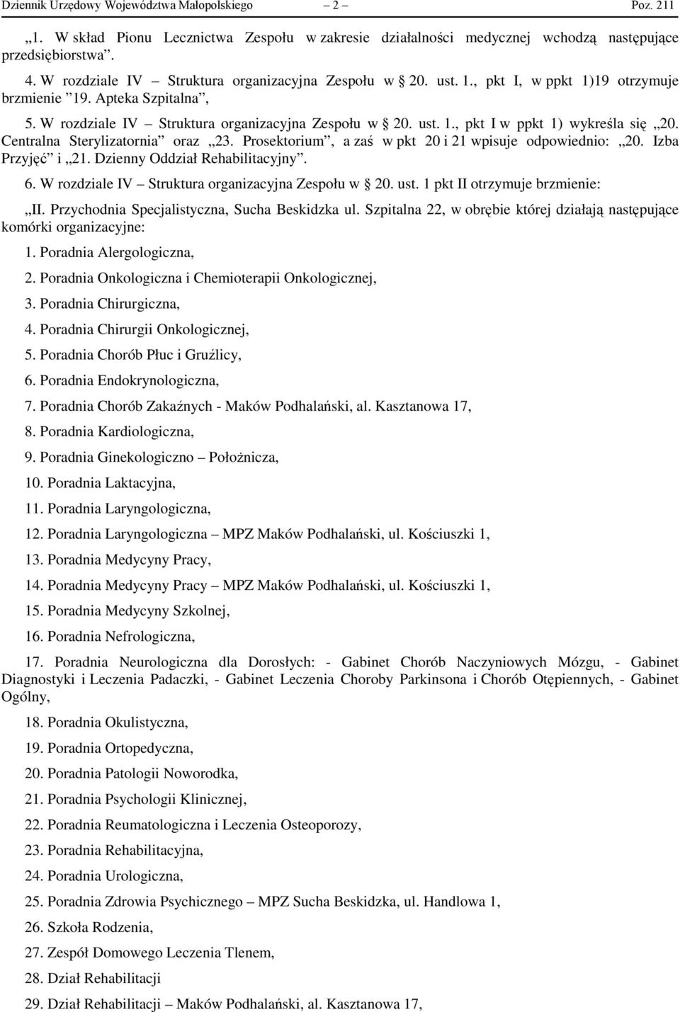 Centralna Sterylizatornia oraz 23. Prosektorium, a zaś w pkt 20 i 21 wpisuje odpowiednio: 20. Izba Przyjęć i 21. Dzienny Oddział Rehabilitacyjny. 6.