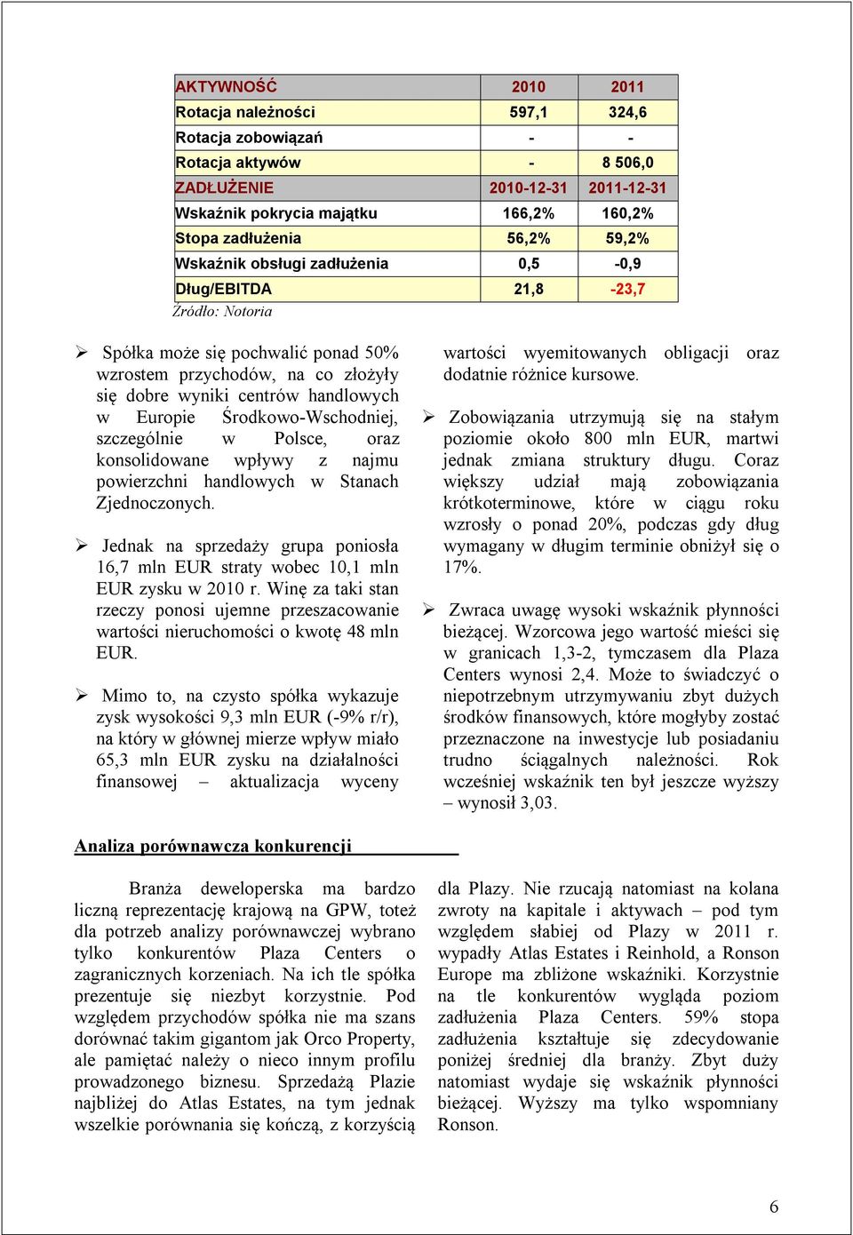 Środkowo-Wschodniej, szczególnie w Polsce, oraz konsolidowane wpływy z najmu powierzchni handlowych w Stanach Zjednoczonych.