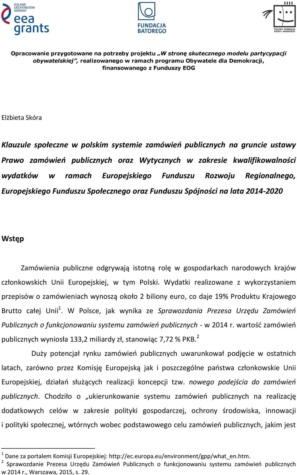 Rozwoju Regionalnego, Europejskiego Funduszu Społecznego oraz Funduszu Spójności na lata 2014-2020 Wstęp Zamówienia publiczne odgrywają istotną rolę w gospodarkach narodowych krajów członkowskich