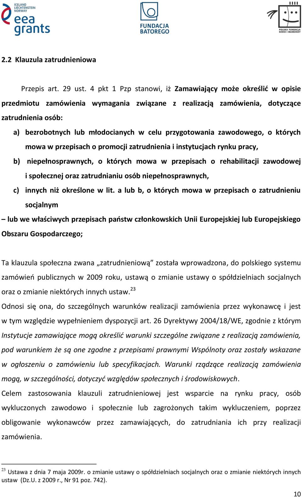 przygotowania zawodowego, o których mowa w przepisach o promocji zatrudnienia i instytucjach rynku pracy, b) niepełnosprawnych, o których mowa w przepisach o rehabilitacji zawodowej i społecznej oraz