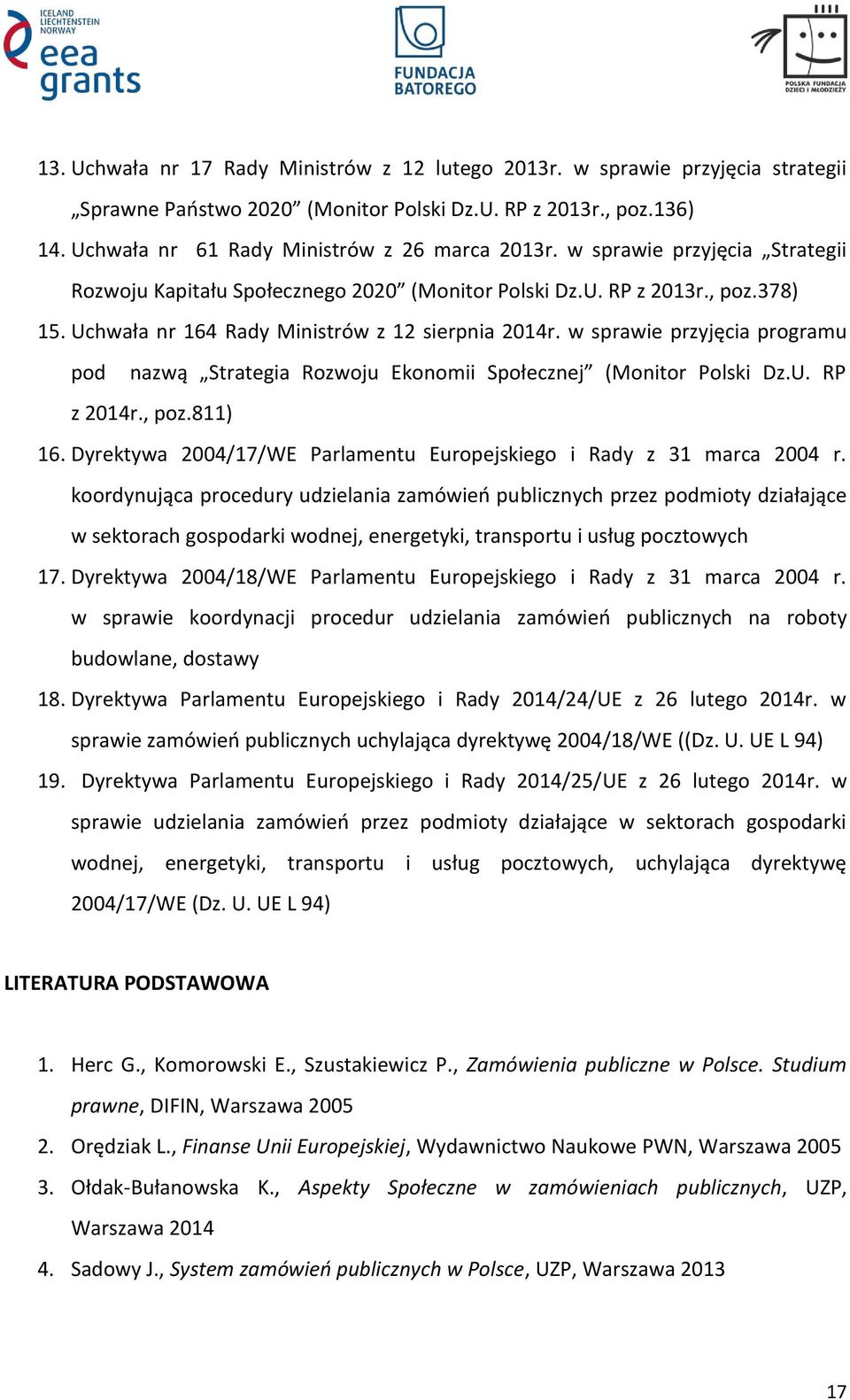 w sprawie przyjęcia programu pod nazwą Strategia Rozwoju Ekonomii Społecznej (Monitor Polski Dz.U. RP z 2014r., poz.811) 16. Dyrektywa 2004/17/WE Parlamentu Europejskiego i Rady z 31 marca 2004 r.