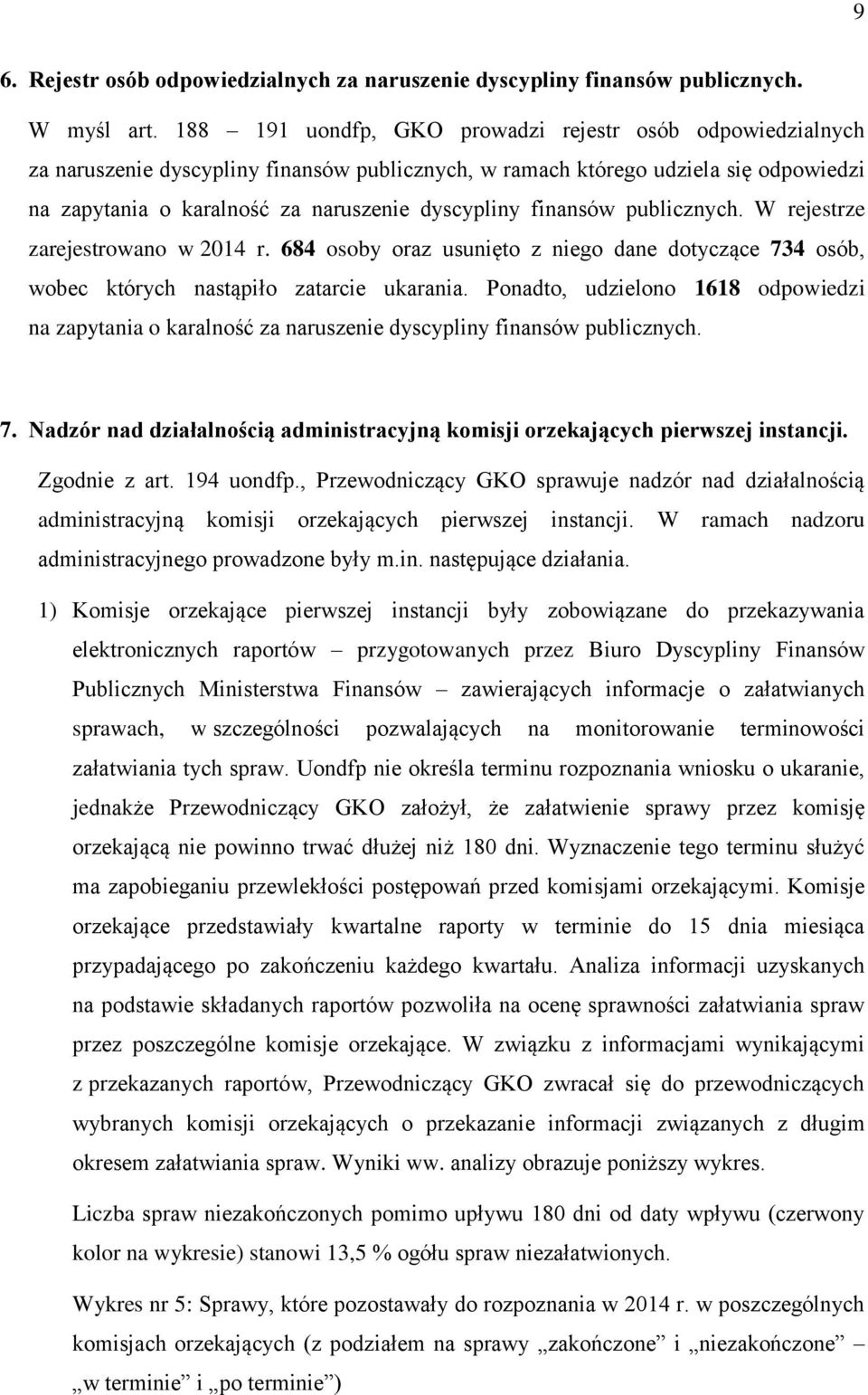 finansów publicznych. W rejestrze zarejestrowano w 2014 r. 684 osoby oraz usunięto z niego dane dotyczące 734 osób, wobec których nastąpiło zatarcie ukarania.