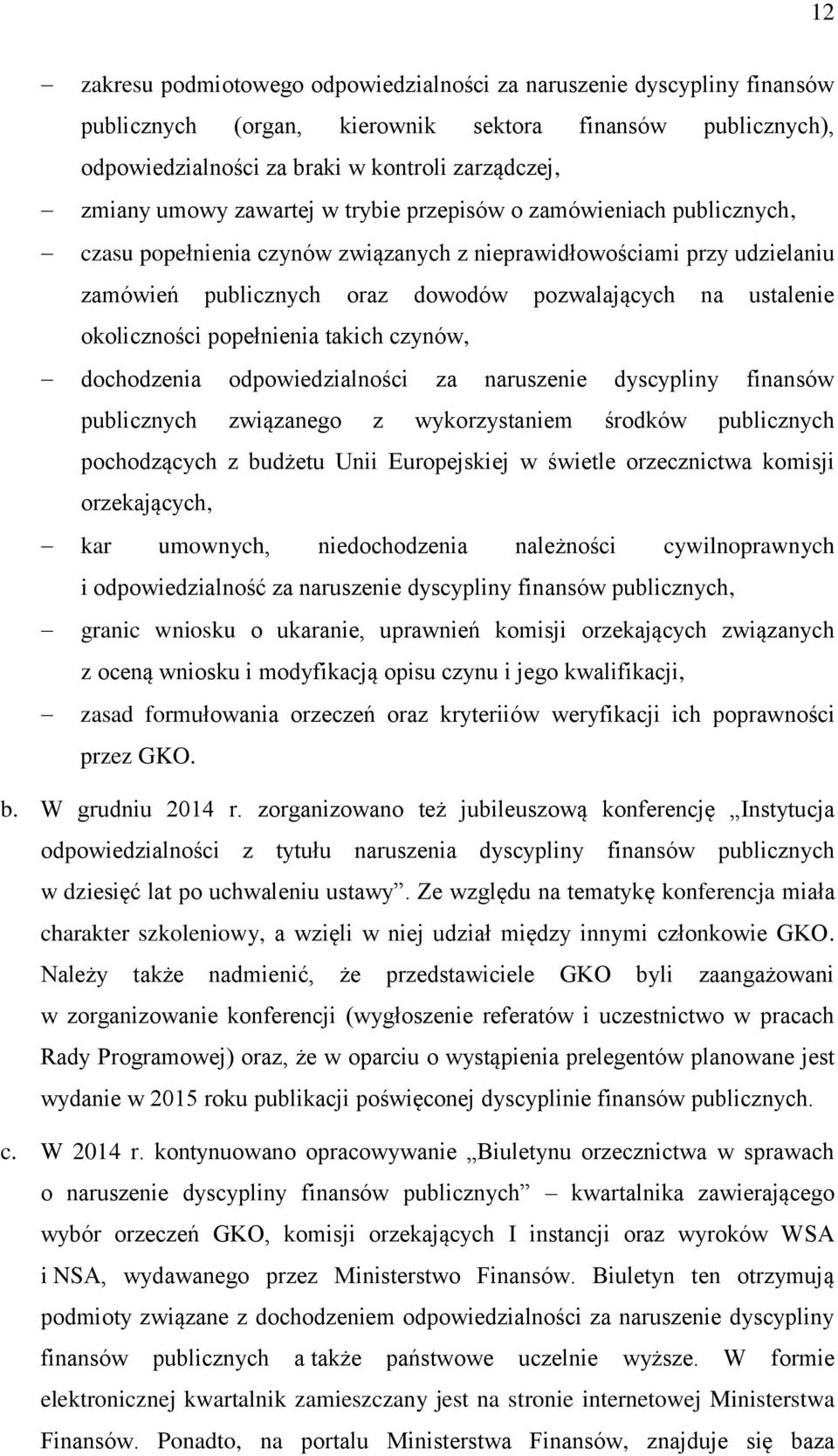 okoliczności popełnienia takich czynów, dochodzenia odpowiedzialności za naruszenie dyscypliny finansów publicznych związanego z wykorzystaniem środków publicznych pochodzących z budżetu Unii