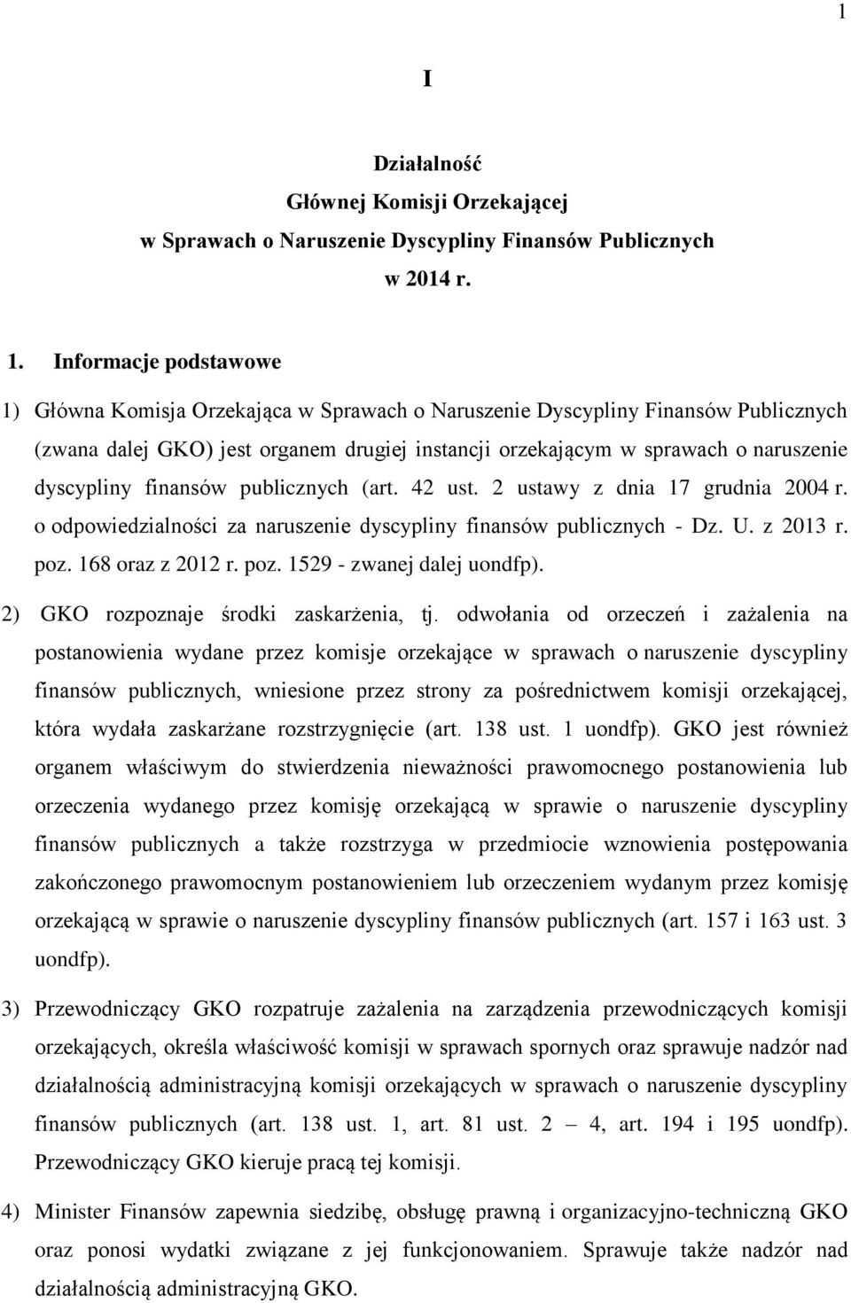 dyscypliny finansów publicznych (art. 42 ust. 2 ustawy z dnia 17 grudnia 2004 r. o odpowiedzialności za naruszenie dyscypliny finansów publicznych - Dz. U. z 2013 r. poz. 168 oraz z 2012 r. poz. 1529 - zwanej dalej uondfp).