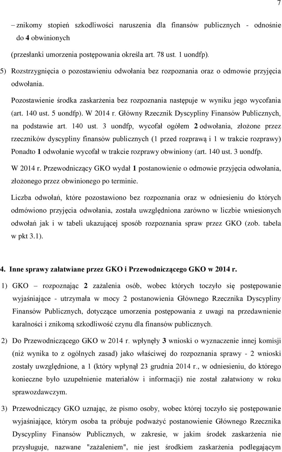 5 uondfp). W 2014 r. Główny Rzecznik Dyscypliny Finansów Publicznych, na podstawie art. 140 ust.