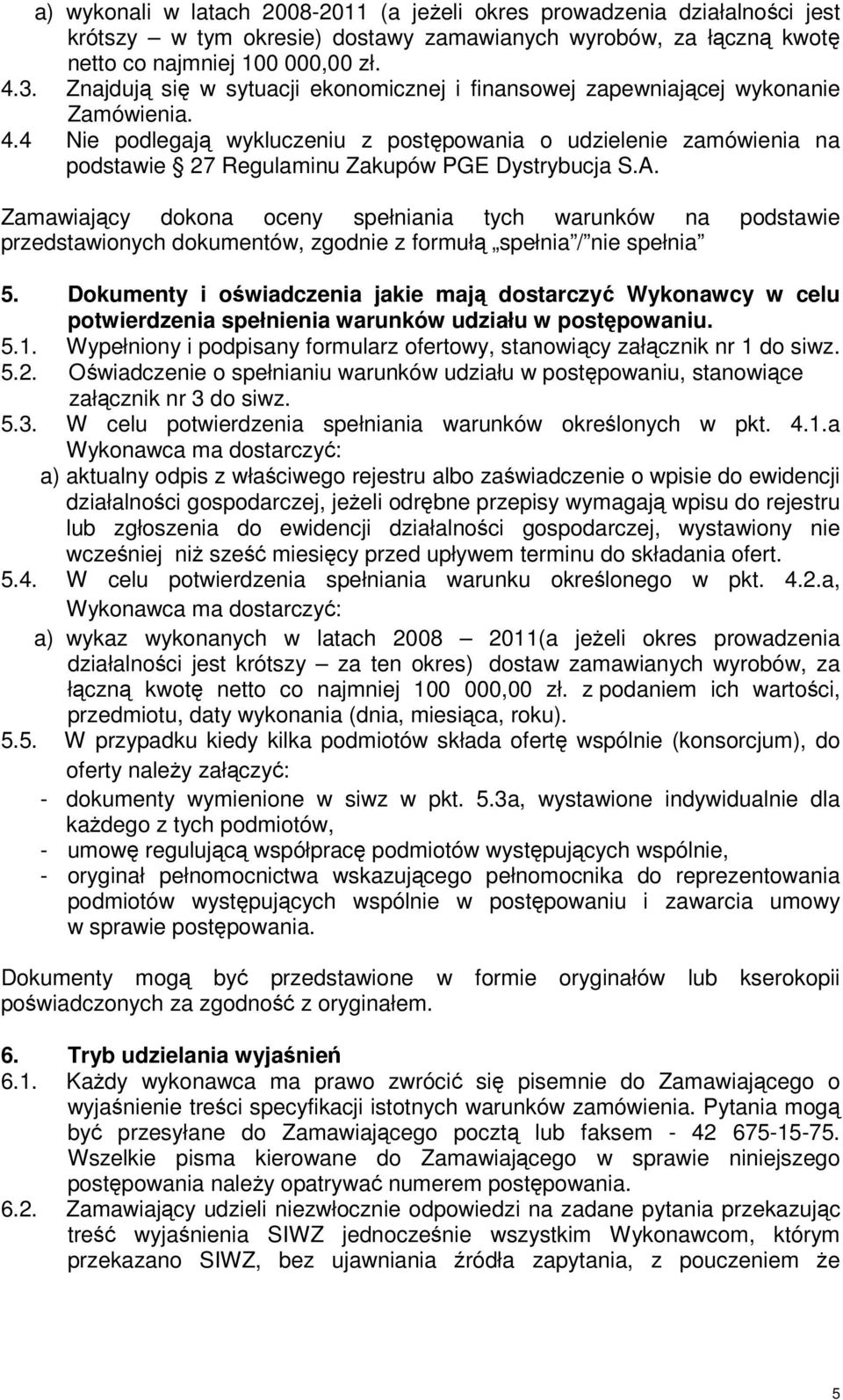 4 Nie podlegają wykluczeniu z postępowania o udzielenie zamówienia na podstawie 27 Regulaminu Zakupów PGE Dystrybucja S.A.