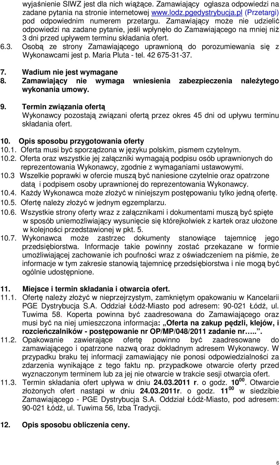 Maria Pluta - tel. 42 675-31-37. 7. Wadium nie jest wymagane 8. Zamawiający nie wymaga wniesienia zabezpieczenia należytego wykonania umowy. 9.