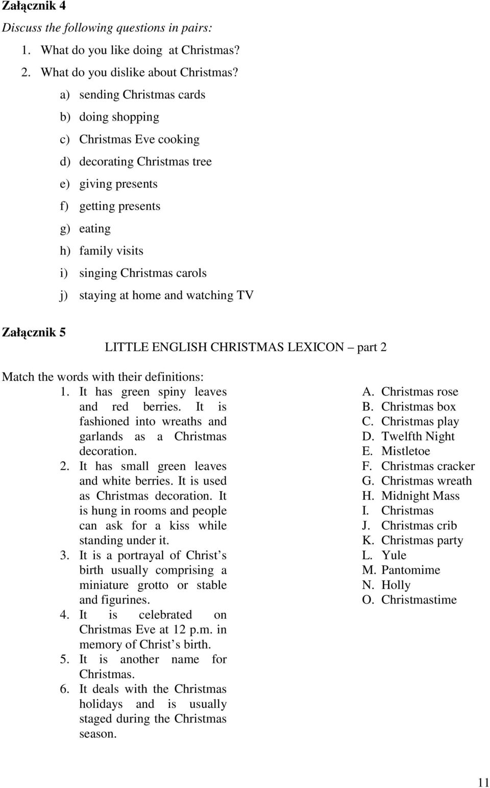 staying at home and watching TV Załącznik 5 LITTLE ENGLISH CHRISTMAS LEXICON part 2 Match the words with their definitions: 1. It has green spiny leaves and red berries.